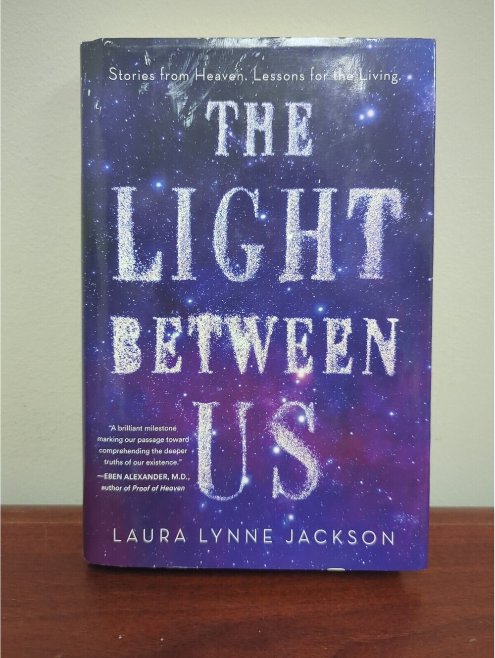Light Between Us : Stories from Heaven. Lessons for the Living. by Laura...